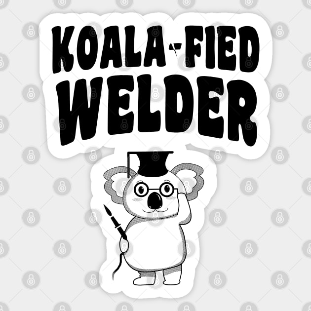 Koala-fied Welder - Funny Welding Sticker by stressedrodent